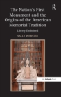 The Nation's First Monument and the Origins of the American Memorial Tradition : Liberty Enshrined - Book