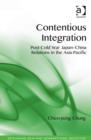 Contentious Integration : Post-Cold War Japan-China Relations in the Asia-Pacific - Book