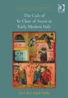 The Cult of St Clare of Assisi in Early Modern Italy - Book