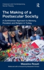 The Making of a Postsecular Society : A Durkheimian Approach to Memory, Pluralism and Religion in Turkey - Book