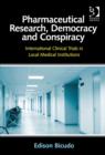 Pharmaceutical Research, Democracy and Conspiracy : International Clinical Trials in Local Medical Institutions - Book