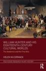 William Hunter and his Eighteenth-Century Cultural Worlds : The Anatomist and the Fine Arts - Book