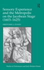 Sensory Experience and the Metropolis on the Jacobean Stage (1603–1625) - Book