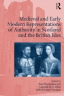 Medieval and Early Modern Representations of Authority in Scotland and the British Isles - Book