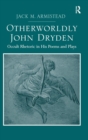 Otherworldly John Dryden : Occult Rhetoric in His Poems and Plays - Book