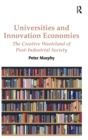 Universities and Innovation Economies : The Creative Wasteland of Post-Industrial Society - Book