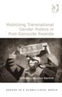 Mobilizing Transnational Gender Politics in Post-Genocide Rwanda - Book