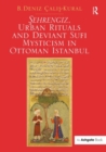 Sehrengiz, Urban Rituals and Deviant Sufi Mysticism in Ottoman Istanbul - Book