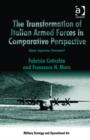 The Transformation of Italian Armed Forces in Comparative Perspective : Adapt, Improvise, Overcome? - Book