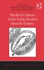 Medical Cultures of the Early Modern Spanish Empire - Book