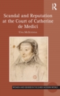Scandal and Reputation at the Court of Catherine de Medici - Book