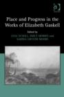 Place and Progress in the Works of Elizabeth Gaskell - Book