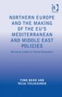 Northern Europe and the Making of the EU's Mediterranean and Middle East Policies : Normative Leaders or Passive Bystanders? - Book