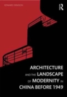 Architecture and the Landscape of Modernity in China before 1949 - Book