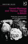 Forced Marriage and 'Honour' Killings in Britain : Private Lives, Community Crimes and Public Policy Perspectives - Book