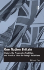 One Nation Britain : History, the Progressive Tradition, and Practical Ideas for Today’s Politicians - Book