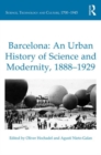 Barcelona: An Urban History of Science and Modernity, 1888-1929 - Book