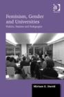Feminism, Gender and Universities : Politics, Passion and Pedagogies - Book