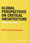 Global Perspectives on Critical Architecture : Praxis Reloaded - Book