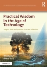 Practical Wisdom in the Age of Technology : Insights, issues, and questions for a new millennium - Book