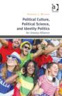 Political Culture, Political Science, and Identity Politics : An Uneasy Alliance - Book