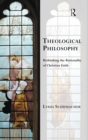 Theological Philosophy : Rethinking the Rationality of Christian Faith - Book