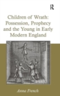 Children of Wrath: Possession, Prophecy and the Young in Early Modern England - Book