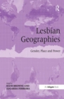 Lesbian Geographies : Gender, Place and Power - Book