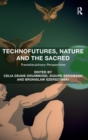 Technofutures, Nature and the Sacred : Transdisciplinary Perspectives - Book