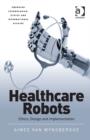 Healthcare Robots : Ethics, Design and Implementation - Book