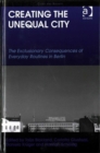 Creating the Unequal City : The Exclusionary Consequences of Everyday Routines in Berlin - Book