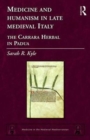Medicine and Humanism in Late Medieval Italy : The Carrara Herbal in Padua - Book