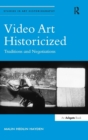Video Art Historicized : Traditions and Negotiations - Book