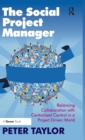 The Social Project Manager : Balancing Collaboration with Centralised Control in a Project Driven World - Book