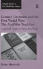 German Literature and the First World War: The Anti-War Tradition : Collected Essays by Brian Murdoch - Book