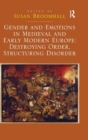 Gender and Emotions in Medieval and Early Modern Europe: Destroying Order, Structuring Disorder - Book