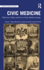 Civic Medicine : Physician, Polity, and Pen in Early Modern Europe - Book