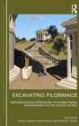 Excavating Pilgrimage : Archaeological Approaches to Sacred Travel and Movement in the Ancient World - Book