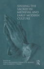 Sensing the Sacred in Medieval and Early Modern Culture - Book