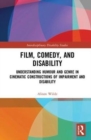 Film, Comedy, and Disability : Understanding Humour and Genre in Cinematic Constructions of Impairment and Disability - Book