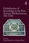 Globalization of Knowledge in the Post-Antique Mediterranean, 700-1500 - Book