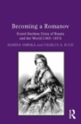Becoming a Romanov. Grand Duchess Elena of Russia and her World (1807–1873) - Book