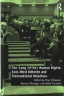 The ‘Long 1970s’ : Human Rights, East-West Detente and Transnational Relations - Book