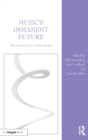 Music's Immanent Future : The Deleuzian Turn in Music Studies - Book
