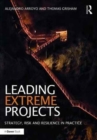 Leading Extreme Projects : Strategy, Risk and Resilience in Practice - Book