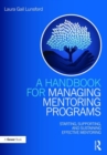 A Handbook for Managing Mentoring Programs : Starting, Supporting and Sustaining - Book