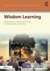 Wisdom Learning : Perspectives on Wising-Up Business and Management Education - Book