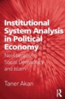 Institutional System Analysis in Political Economy : Neoliberalism, Social Democracy and Islam - Book