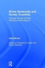 Divine Generosity and Human Creativity : Theology through Symbol, Painting and Architecture - Book