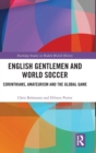 English Gentlemen and World Soccer : Corinthians, Amateurism and the Global Game - Book